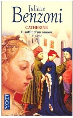 CATHERINE, IL SUFFIT D’UN AMOUR – Juliette Benzoni